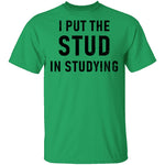 I Put The Stud In Studying T-Shirt CustomCat