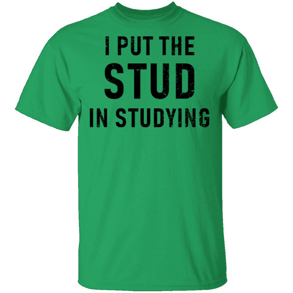 I Put The Stud In Studying T-Shirt CustomCat