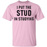 I Put The Stud In Studying T-Shirt CustomCat