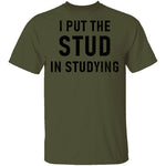 I Put The Stud In Studying T-Shirt CustomCat