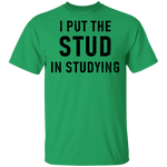 I Put The Stud In Studying T-Shirt CustomCat