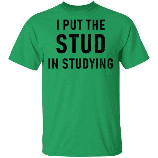 I Put The Stud In Studying T-Shirt CustomCat