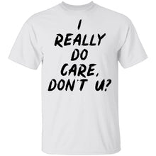 I Really Do Care Don't You T-Shirt