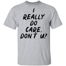 I Really Do Care Don't You T-Shirt