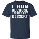 I Run Because I Like Dessert T-Shirt CustomCat