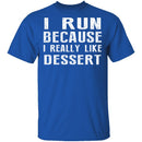 I Run Because I Like Dessert T-Shirt CustomCat