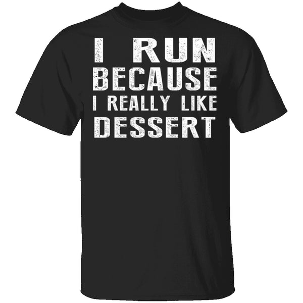 I Run Because I Like Dessert T-Shirt CustomCat