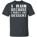 I Run Because I Like Dessert T-Shirt CustomCat