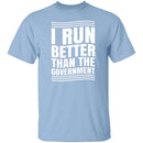 I Run Better Than The Government T-Shirt CustomCat