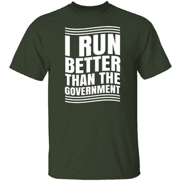 I Run Better Than The Government T-Shirt CustomCat