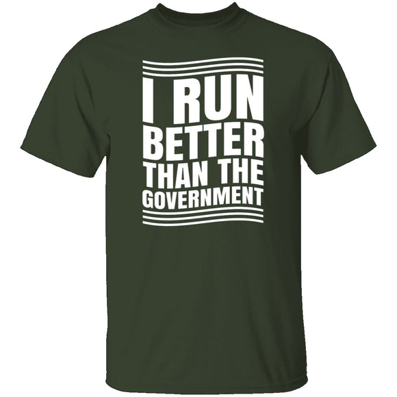 I Run Better Than The Government T-Shirt CustomCat
