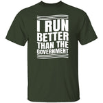 I Run Better Than The Government T-Shirt CustomCat