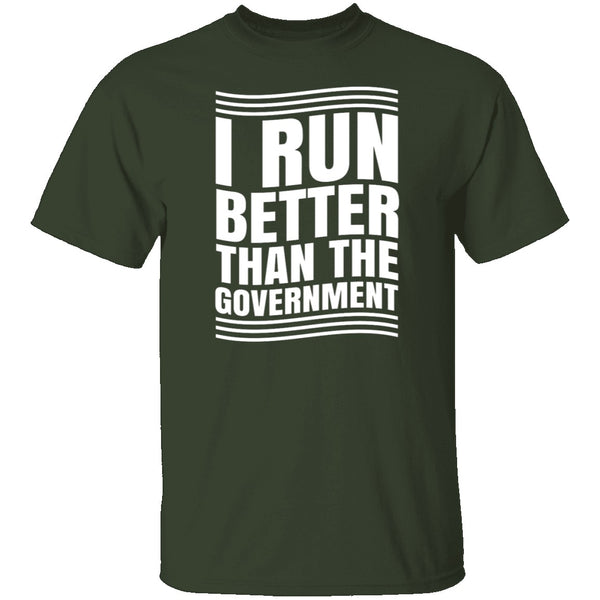 I Run Better Than The Government T-Shirt CustomCat