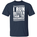 I Run Better Than The Government T-Shirt CustomCat