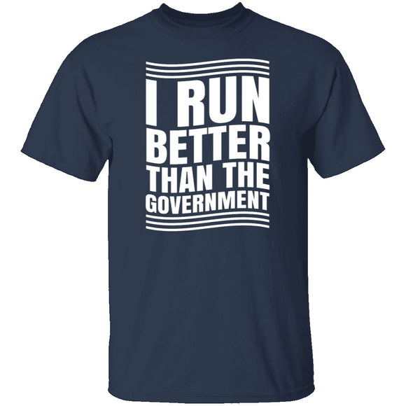 I Run Better Than The Government T-Shirt CustomCat
