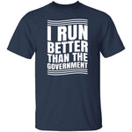 I Run Better Than The Government T-Shirt CustomCat