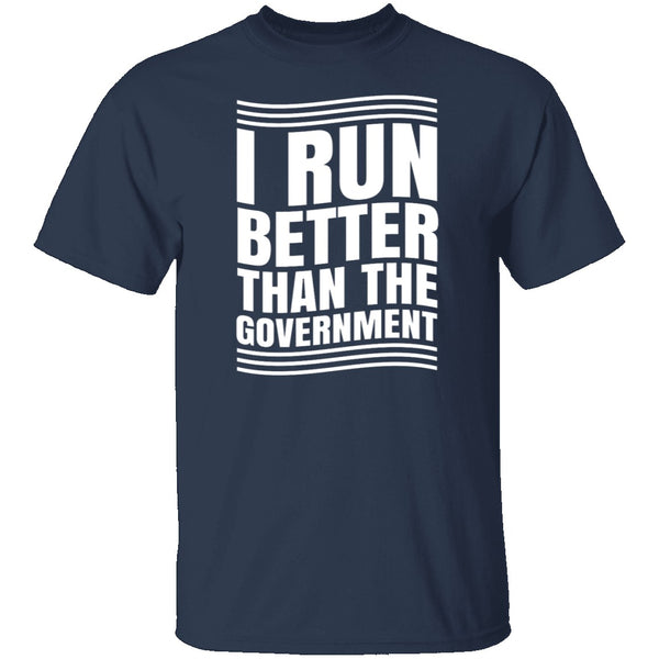 I Run Better Than The Government T-Shirt CustomCat