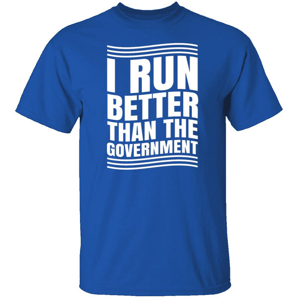 I Run Better Than The Government T-Shirt CustomCat