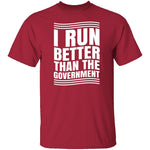 I Run Better Than The Government T-Shirt CustomCat