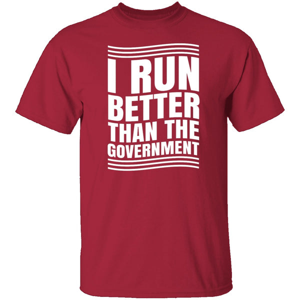 I Run Better Than The Government T-Shirt CustomCat