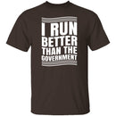I Run Better Than The Government T-Shirt CustomCat