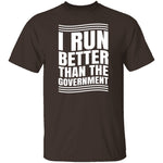 I Run Better Than The Government T-Shirt CustomCat