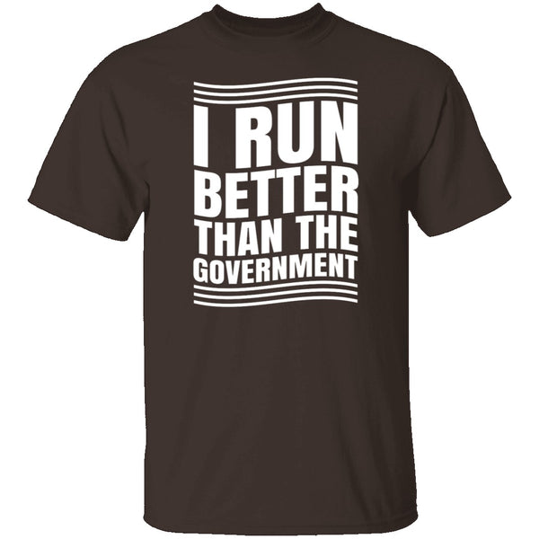 I Run Better Than The Government T-Shirt CustomCat