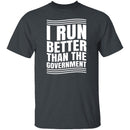 I Run Better Than The Government T-Shirt CustomCat