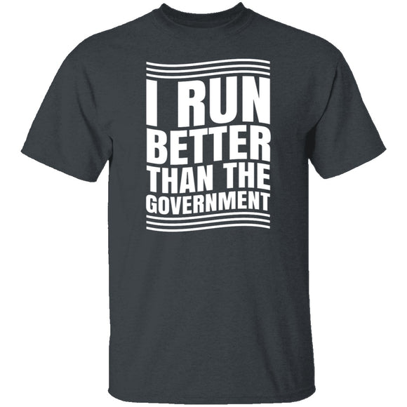 I Run Better Than The Government T-Shirt CustomCat