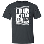 I Run Better Than The Government T-Shirt CustomCat