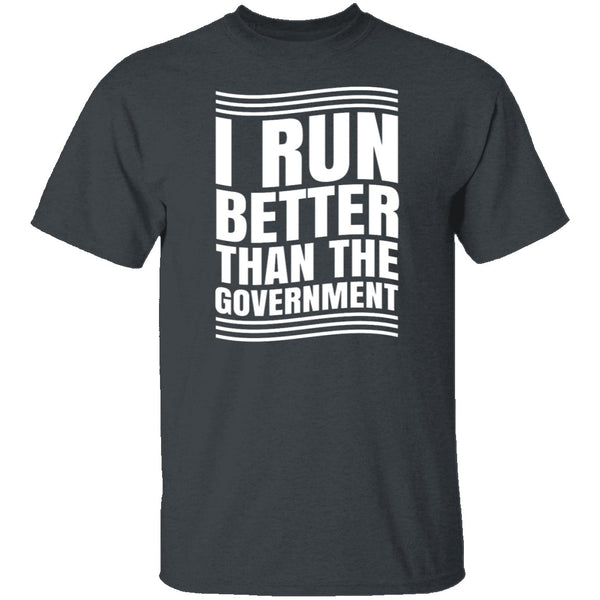 I Run Better Than The Government T-Shirt CustomCat