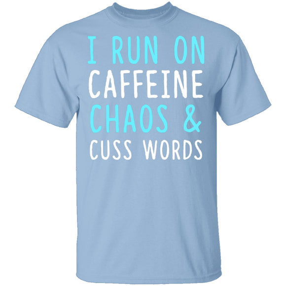 I Run On Caffeine Chaos & Cuss Words T-Shirt CustomCat