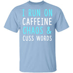 I Run On Caffeine Chaos & Cuss Words T-Shirt CustomCat