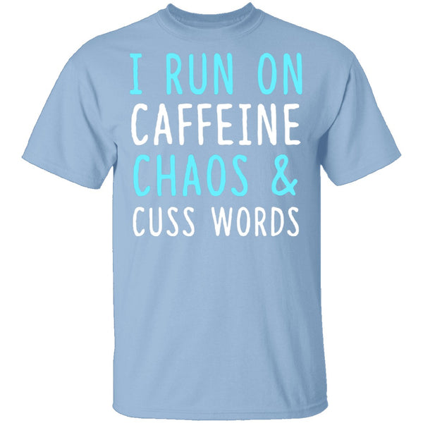 I Run On Caffeine Chaos & Cuss Words T-Shirt CustomCat