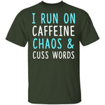 I Run On Caffeine Chaos & Cuss Words T-Shirt CustomCat