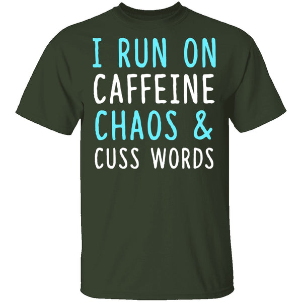 I Run On Caffeine Chaos & Cuss Words T-Shirt CustomCat