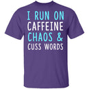 I Run On Caffeine Chaos & Cuss Words T-Shirt CustomCat