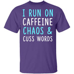 I Run On Caffeine Chaos & Cuss Words T-Shirt CustomCat
