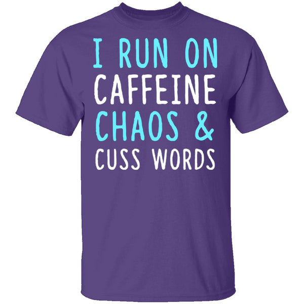 I Run On Caffeine Chaos & Cuss Words T-Shirt CustomCat