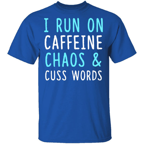 I Run On Caffeine Chaos & Cuss Words T-Shirt CustomCat