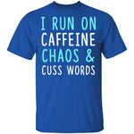 I Run On Caffeine Chaos & Cuss Words T-Shirt CustomCat