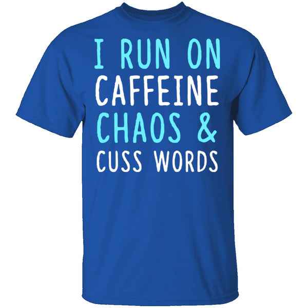 I Run On Caffeine Chaos & Cuss Words T-Shirt CustomCat