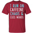 I Run On Caffeine Chaos & Cuss Words T-Shirt CustomCat