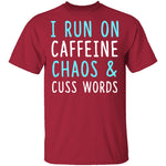 I Run On Caffeine Chaos & Cuss Words T-Shirt CustomCat