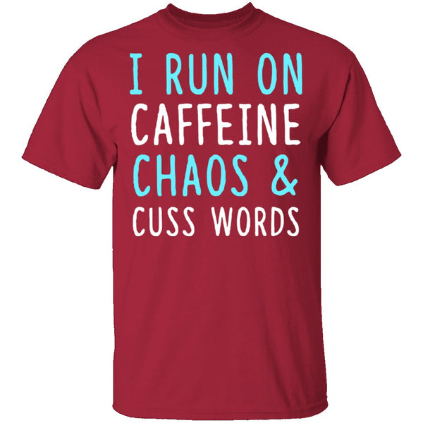 I Run On Caffeine Chaos & Cuss Words T-Shirt CustomCat