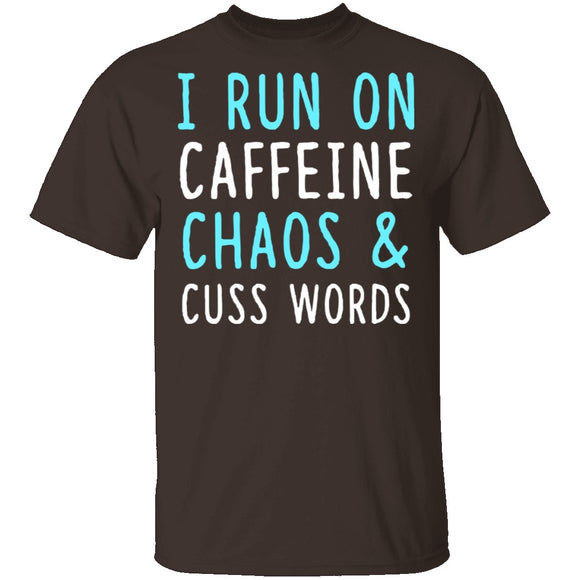 I Run On Caffeine Chaos & Cuss Words T-Shirt CustomCat