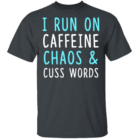 I Run On Caffeine Chaos & Cuss Words T-Shirt CustomCat