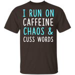 I Run On Caffeine Chaos & Cuss Words T-Shirt CustomCat