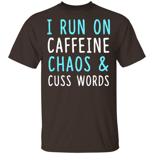 I Run On Caffeine Chaos & Cuss Words T-Shirt CustomCat