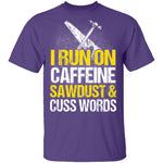 I Run On Sawdust T-Shirt CustomCat